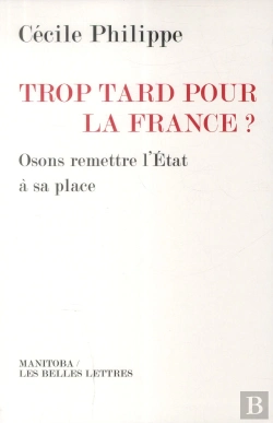 Bertrand.pt - Trop Tard Pour La France ? ; Osons Remettre L'Etat À Sa Place