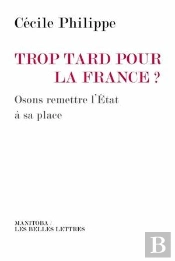 Trop Tard Pour La France ? Osons Remettre L'État À Sa Place