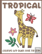 Tropical Coloring And Games Book For Kids