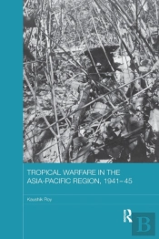 Tropical Warfare In The Asia-Pacific Region, 1941-45