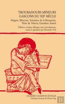 Bertrand.pt - Troubadours Mineurs Gascons Du Xii Siècle ; Alegret, Marcoat, Amanieu De La Broqueira, Peire De Valeria, Gausbert Amiel