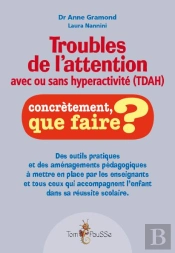 Troubles De L'Attention Avec Ou Sans Hyperactivité (Tdah) ; Concrètement, Que Faire ?