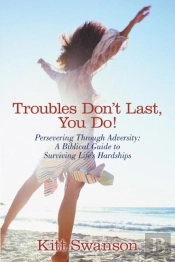 Troubles Don'T Last, You Do!