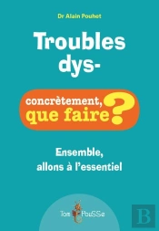Troubles Dys- ; Concrètement, Que Faire ?