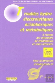 Troubles Hydroéléctrolytiques, Acidobasiques Et Métaboliques À L'Usage Des Infirmiers De Réanimation Et Soins Intensifs