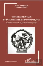 Troubles Mentaux Et Interprétations Informatiques ; Contributions À L'Étude Du Fonctionnement Psychique