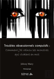 Troubles Obsessionnels Compulsifs : Comment J'Ai Vaincu Les Monstres Qui Vivaient En Moi
