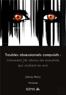 Bertrand.pt - Troubles Obsessionnels Compulsifs : Comment J'Ai Vaincu Les Monstres Qui Vivaient En Moi