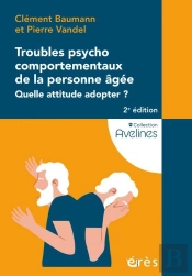 Troubles Psychocomportementaux De La Personne Âgée : Quelle Attitude Adopter ? (2e Édition)