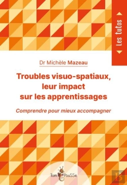 Bertrand.pt - Troubles Visuo-Spatiaux, Leur Impact Sur Les Apprentissages ; Comprendre Pour Mieux Accompagner