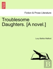Troublesome Daughters. (A Novel.)