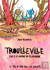 Trouilleville Tome 2 : Le Marais De Clairbrun