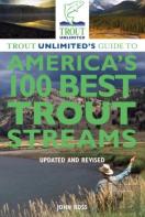 Trout Unlimited'S Guide To America'S 100 Best Trout Streams, Updated And Revised