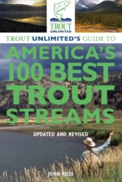 Trout Unlimited'S Guide To America'S 100 Best Trout Streams, Updated And Revised