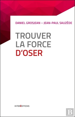 Bertrand.pt - Trouver La Force D'Oser ; 8 Étapes Pour Faire Tomber Ses Peurs, Entreprendre Et Vivre Pleinement