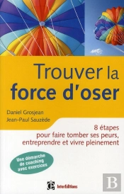 Trouver La Force D'Oser ; 8 Étapes Pour Faire Tomber Ses Peurs Et Vivre Pleinement (2e Édition)