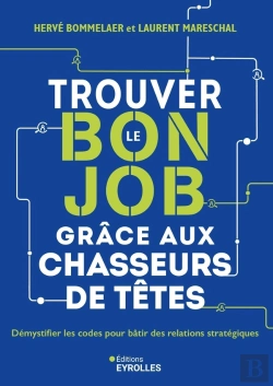 Bertrand.pt - Trouver Le Bon Job Grâce Aux Chasseurs De Têtes : Démystifier Les Codes Pour Bâtir Des Relations Stratégiques