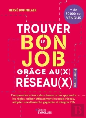 Trouver Le Bon Job Grâce Au(X) Réseau(X) : Comprendre La Force Des Réseaux Et En Apprendre Les Règles, Utiliser Efficacement Les Outils Réseau, Adopter Une Démarche Gagnante Et Intégrer L'Ia (9e Édit