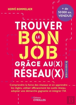 Bertrand.pt - Trouver Le Bon Job Grâce Au(X) Réseau(X) : Comprendre La Force Des Réseaux Et En Apprendre Les Règles, Utiliser Efficacement Les Outils Réseau, Adopter Une Démarche Gagnante Et Intégrer L'Ia (9e Édit