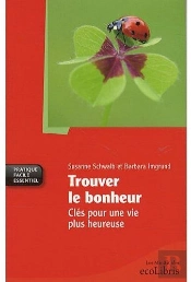 Trouver Le Bonheur ; Clés Pour Une Vie Plus Heureuse