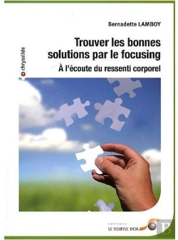 Bertrand.pt - Trouver Les Bonnes Solutions Par Le Focusing : À L'Écoute Du Ressenti Corporel