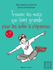 Trouver Les Mots Qui Font Grandir Pour Les Aider À S'Épanouir ; 8-13 Ans