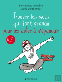 Bertrand.pt - Trouver Les Mots Qui Font Grandir Pour Les Aider À S'Épanouir ; 8-13 Ans