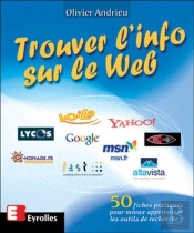 Trouver L'Info Sur Le Web : 50 Fiches Pratiques Pour Mieux Apprivoiser Les Outils De Recherche