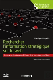 Trouver L'Information Stratégique Sur Le Web ; Recherche, Veille Et Analyse