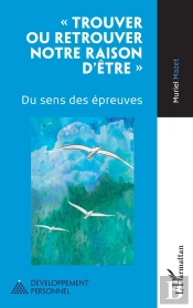 Trouver Ou Retrouver Notre Raison D'Etre  - Du Sens Des Epreuves