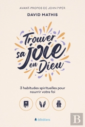 Trouver Sa Joie En Dieu : 3 Habitudes Spirituelles Pour Nourrir Votre Foi