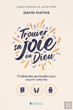 Bertrand.pt - Trouver Sa Joie En Dieu : 3 Habitudes Spirituelles Pour Nourrir Votre Foi