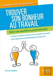 Trouver Son Bonheur Au Travail ; Gérer Ses Équilibres Professionnels