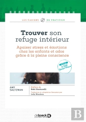 Trouver Son Refuge Intérieur ; Apaiser Stress Et Émotions Chez Les Enfants Et Ados Grâce À La Pleine Conscience
