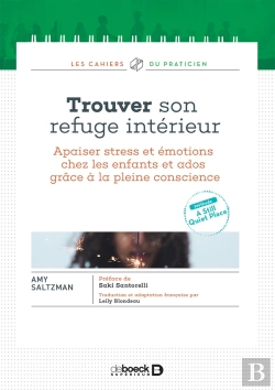 Bertrand.pt - Trouver Son Refuge Intérieur ; Apaiser Stress Et Émotions Chez Les Enfants Et Ados Grâce À La Pleine Conscience