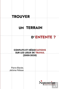 Bertrand.pt - Trouver Un Terrain D'Entente ? Conflits Et Négociations Sur Les Lieux De Travail (2000-2020)