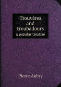 Trouveres And Troubadours A Popular Treatise