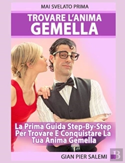 Bertrand.pt - Trovare L'Anima Gemella - La Prima Guida Step-By-Step Per Trovare E Conquistare La Tua Anima Gemella