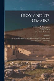 Troy And Its Remains (Microform)  A Narr