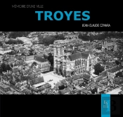 Troyes ; Mémoire D'Une Ville