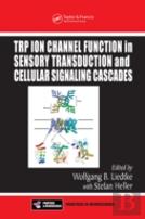 Trp Ion Channel Function In Sensory Transduction And Cellular Signaling Cascades