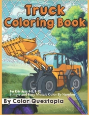 Truck Coloring Book - For Kids Ages 4-8, 8-12 - Simple And Easy Mosaic Color By Number