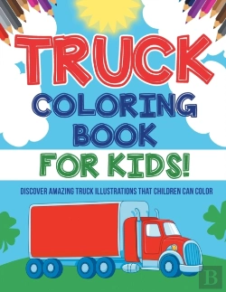 Bertrand.pt - Truck Coloring Book For Kids! Discover Amazing Truck Illustrations That Children Can Color