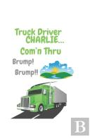 Truck Driver Charlie Com'N Thru Brump! Brump!,