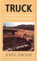 Truck - On Rebuilding A Worn-Out Pickup And Other Post-Technological Adventures