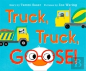 Truck, Truck, Goose! Board Book