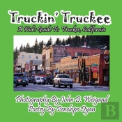 Truckin' Truckee--A Kid'S Guide To Truckee, California