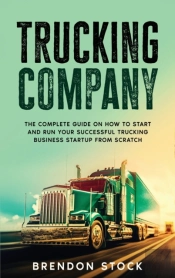 Trucking Company : The Complete Guide On