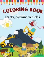Trucks, Cars And Vehicles Coloring Book