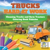 Trucks Hard At Work | Cleaning Trucks And Farm Tractors | Coloring Book Vehicles